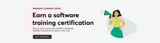 Earn a software training certification: Did you know you can get certified in Mindbody software training? Be an expert in your role!