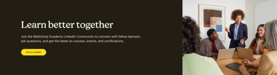 Click here to go to the Mailchimp Academy Community on LinkedIn