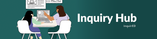 Inquiry Hub: Your home for everything inquiry. Let us help you find the resources, support, and professional learning to help you on your journey.