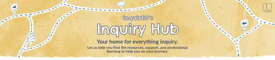 Inquiry Hub: Your home for everything inquiry. Let us help you find the resources, support, and professional learning to help you on your journey.