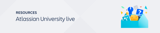 Learn with Atlassian University Live: a monthly webinar series