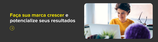 Faça sua marca crescer e potencialize seus resultados