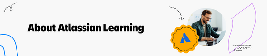 About Atlassian University: Product training and Certification for Jira, Confluence, Jira Service Management, Jira Align