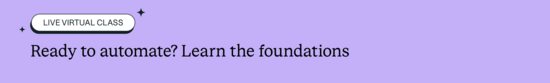 Ready to automate? Learn the foundations