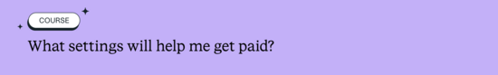 What settings will help me get paid?