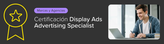 Certificación en Display Ads Advertising Specialist para Marcas y Agencias.