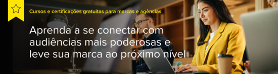 Cursos e certificações gratuitas para marcas e agências. Aprenda a se conectar com audiências mais poderosas e leve sua marca ao próximo nível.