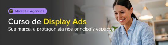 Display Ads para Marcas e Agências. Sua marca, a protagonista nos principais espaços.
