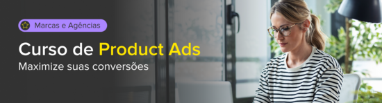 Product Ads para Marcas e Agências. Maximize suas conversões.
