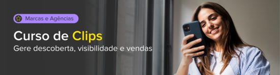 Clips para Marcas e Agências. Gere descoberta, visibilidade e vendas.