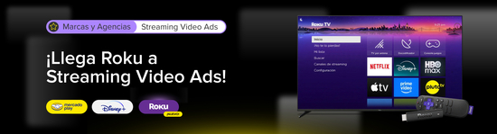 Llega Roku a Streaming Video Ads. Marcas y Agencias.