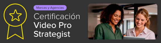 Certificación en Video Pro Strategist para Marcas y Agencias.