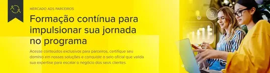 Mercado Ads Parceiros. Formação contínua para impulsionar sua jornada no programa. Acesse conteúdos exclusivos para parceiros, certifique seu domínio em nossas soluções e conquiste o selo oficial que valida sua expertise para escalar o negócio dos seus clientes.