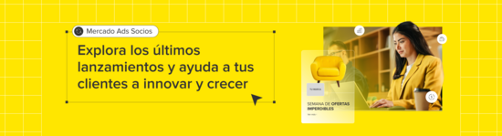 Mercado Ads Socios. Explora los últimos lanzamientos y ayuda a tus clientes a innovar y crecer.