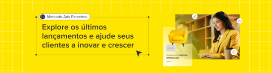 Mercado Ads Parceiros. Explore os últimos lançamentos e ajude seus clientes a inovar y crescer.