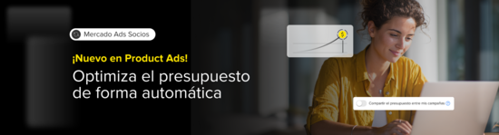 ¡Nuevo en Product Ads! Optimiza el presupuesto de forma automática. Mercado Ads Socios.