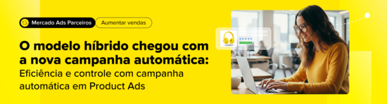 O modelo híbrido chegou com a nova campanha automática: eficiência e controle com campanha automática em Product Ads.